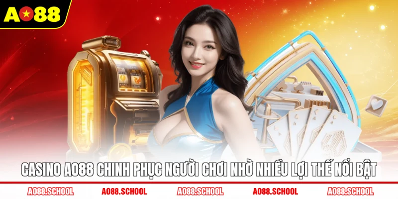Casino AO88 chinh phục người chơi nhờ nhiều lợi thế nổi bật