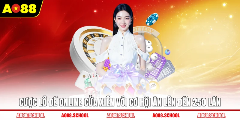 Cược lô đề online cửa xiên với cơ hội ăn lên đến 250 lần Cược lô đề online cửa xiên với cơ hội ăn lên đến 250 lần