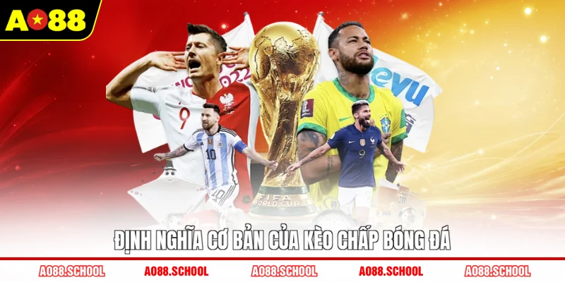 Định nghĩa cơ bản của kèo chấp bóng đá Định nghĩa cơ bản của kèo chấp bóng đá