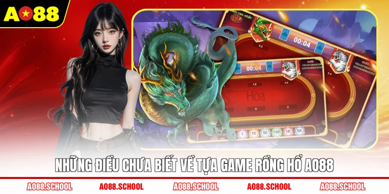 Những điều chưa biết về tựa game Rồng Hổ AO88 Những điều chưa biết về tựa game Rồng Hổ AO88