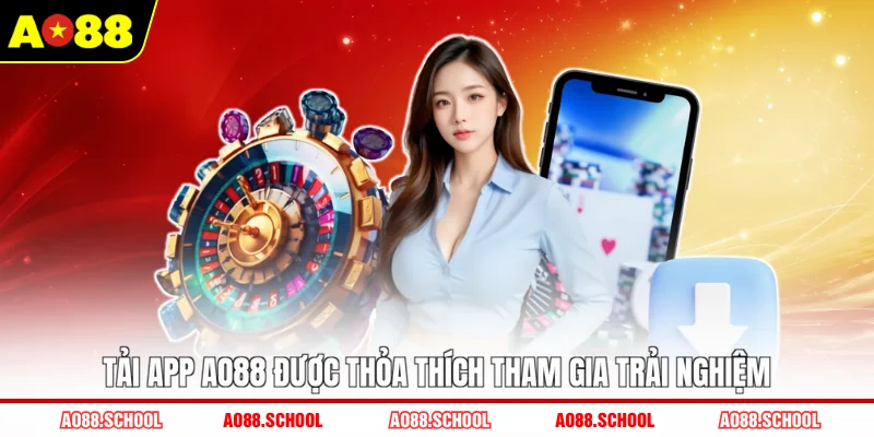 Tải app AO88 được thỏa thích tham gia trải nghiệm Tải app AO88 được thỏa thích tham gia trải nghiệm