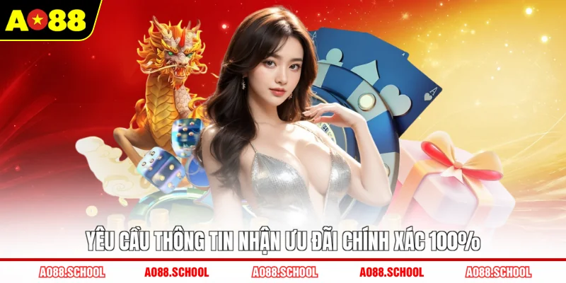 Yêu cầu thông tin nhận ưu đãi chính xác 100%